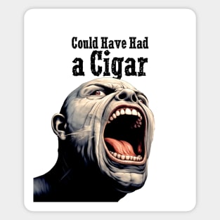 Angry Cigar Smoker: I Could Have Had a Cigar Sticker